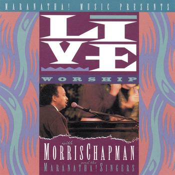 LIVE WORSHIP WITH MORRIS CHAPMAN AND THE MARANATHA!SINGERS